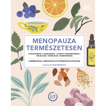 Menopauza természetesen - Gyógynövények, aromaterápia, kognitív viselkedésterápia, táplálkozás, testmozgás, hormonterápia