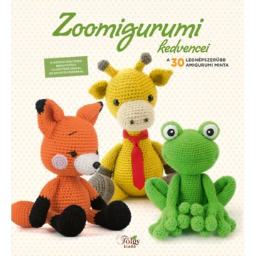 Zoomigurumi kedvencei - A 30 legnépszerűbb amigurumi minta