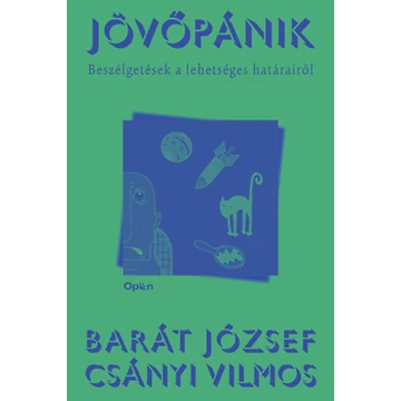 Jövőpánik - Beszélgetések a lehetséges határairól - Barát József