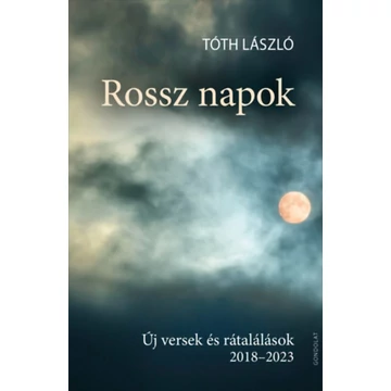 Rossz napok - Új versek és rátalálások 2018-2023 - Tóth László