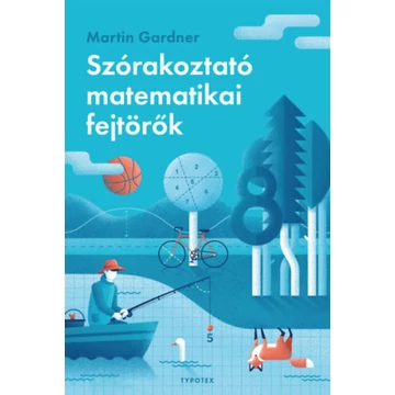 Szórakoztató matematikai fejtörők - Martin Gardner