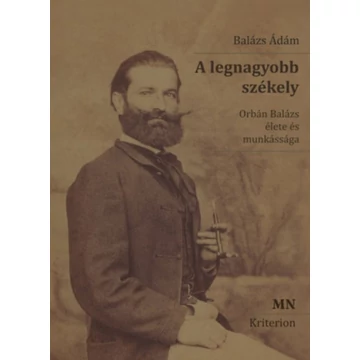 A legnagyobb székely - 2. kiadás - Orbán Balázs élete és munkássága