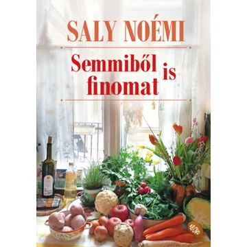 Semmiből is finomat - Saly Noémi