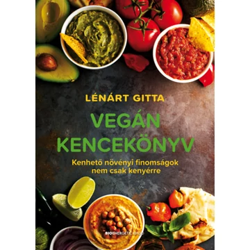 Vegán kencekönyv - Kenhető növényi finomságok nem csak kenyérre - Lénárt Gitta