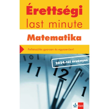 Érettségi Last minute - Matematika - Felkészülés gyorsan és egyszerűen! - Kiss Géza