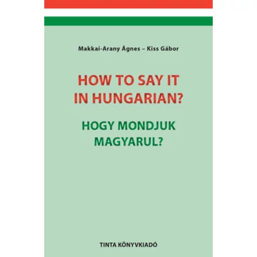 How to say it in Hungarian? - Hogy mondjuk magyarul? - English-Hungarian Conversation Pocket Book - Angol-magyar társalgási zsebkönyv - Dr. Kiss Gábor