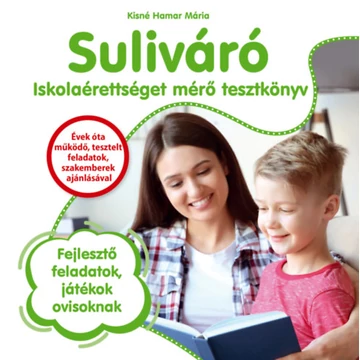 Suliváró - Iskolaérettséget mérő tesztkönyv - Fejlesztő feladatok, játékok ovisoknak - Kisné Hamar Mária