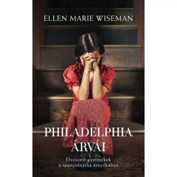 Philadelphia árvái - Elveszett gyermekek a spanyolnátha árnyékában - Ellen Marie Wiseman