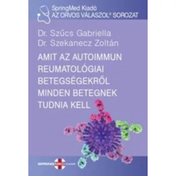 Amit az autoimmun reumatológiai betegségekről minden betegnek tudnia kell - Dr. Szűcs Gabriella