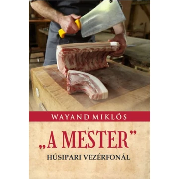 A Mester - Húsipari vezérfonál - Wayand Miklós