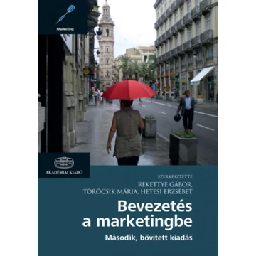 Bevezetés a marketingbe - Második, bővített kiadás - Rekettye Gábor