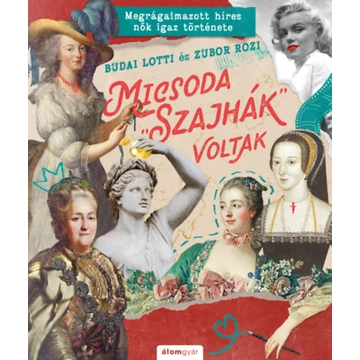 Micsoda &amp;quot;szajhák&amp;quot; voltak - Megrágalmazott híres nők igaz története - Budai Lotti