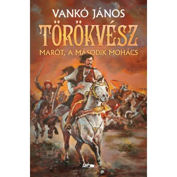 Törökvész - Marót, a második Mohács - Vankó János