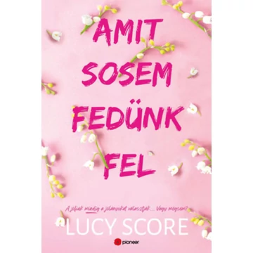 Amit sosem fedünk fel - A jófiúk mindig a jólányokat választják... Vagy mégsem? - Lucy Score