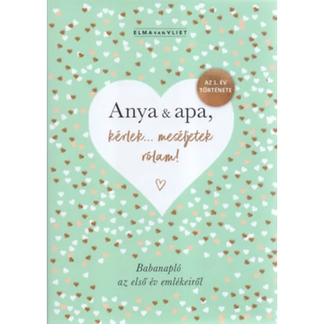 Anya &amp;amp; apa, kérlek... meséljetek rólam! - Babanapló az első év emlékeiről - Elma Van Vliet