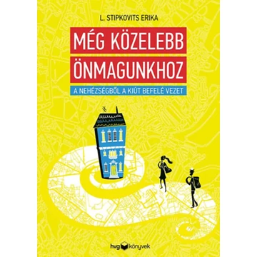 Még közelebb önmagunkhoz - A nehézségből a kiút befelé vezet - L. Stipkovits Erika