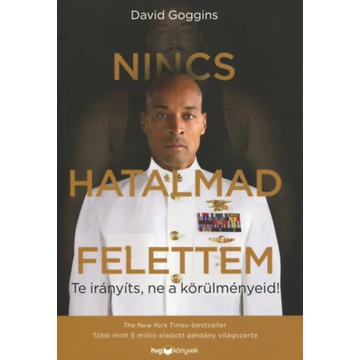 Nincs hatalmad felettem - Te irányíts, ne a körülményeid! - David Goggins