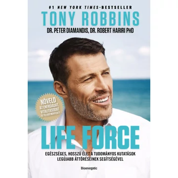 Life Force - Egészséges, hosszú élet a tudományos kutatások legújabb áttöréseinek segítségével. - Tony Robbins