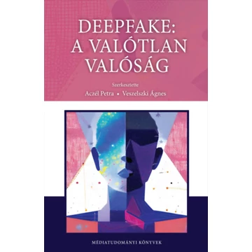 Deepfake: a valótlan valósága - Aczél Petra 