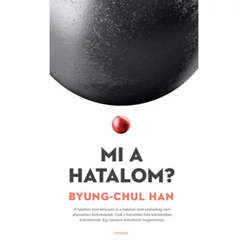 Mi a hatalom? - Byung-Chul Han