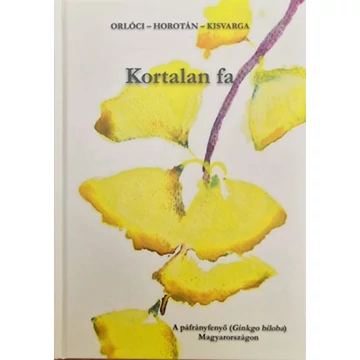 Kortalan fa - A páfrányfenyő (Ginkgo biloba) Magyarországon - Orlóci László