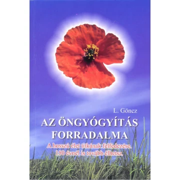 Az öngyógyítás forradalma - A hosszú élet titkának felfedezése. 150 évnél is tovább élhetsz. - L. Göncz