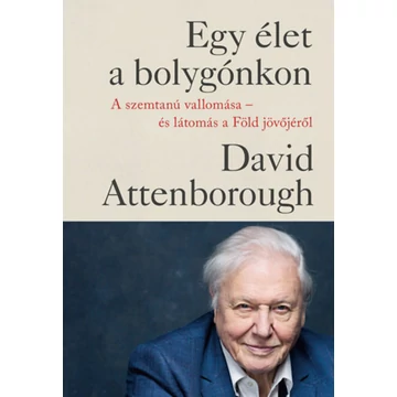 Egy élet a bolygónkon - kartonált - A szemtanú vallomása - és látomás a Föld jövőjéről - David Attenborough