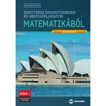 Érettségi összefüggések és mintafeladatok matematikából (középszinten) - 2024-től érvényes - Dr. Máder Attila