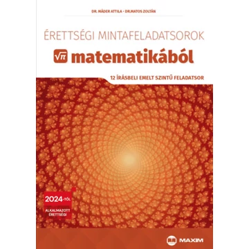 Érettségi mintafeladatsorok matematikából - 12 írásbeli emelt szintű feladatsor - 2024-től érvényes - Dr. Máder Attila