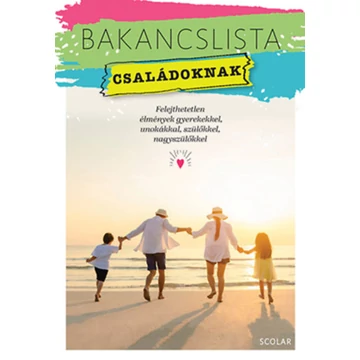 Bakancslista - Családoknak - Felejthetetlen élmények gyerekekkel, unokákkal, szülőkkel, nagyszülőkkel - Érsek-Obádovics Mercédesz