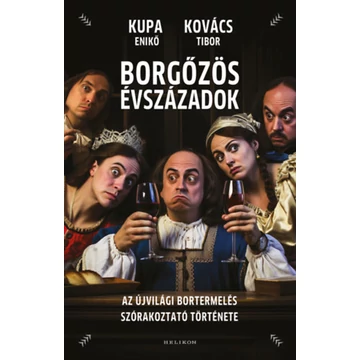 Borgőzös évszázadok - Az újvilági bortermelés szórakoztató története - Kovács Tibor