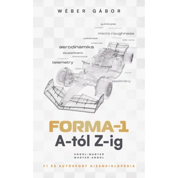 Forma-1 A-tól Z-ig - F1 és autósport kisenciklopédia - Wéber Gábor