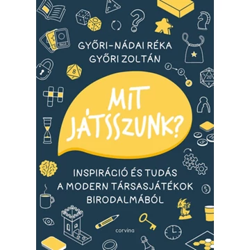 Mit játsszunk? - Inspiráció és tudás a modern társasjátékok birodalmából - Győri-Nádai Réka