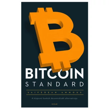 Bitcoin Standard - A központi bankok decentralizált alternatívája - Saifedean Ammous