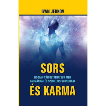 Sors és karma - Hogyan változtathatjuk meg karmánkat és sorsunkat - Ivan Jerkov