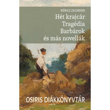 Hét krajcár - Tragédia - Barbárok és más novellák - Móricz Zsigmond