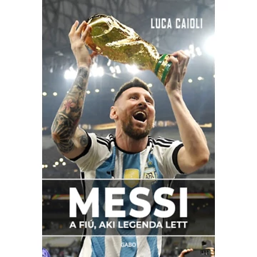 Messi - A fiú, aki legenda lett - Luca Caioli