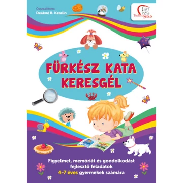 Fürkész Kata keresgél - Figyelmet, memóriát és gondolkodást fejlesztő feladatok 4-7 éves gyermekek számára - Deákné B. Katalin