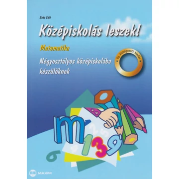 Középiskolás leszek! - Matematika - Négyosztályos középiskolába készülőknek - Soós Edit