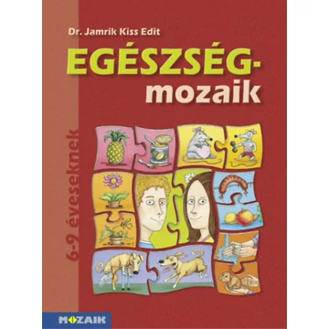 Egészség-mozaik - 6-9 éveseknek - Egészségfejlesztő, mentálhigiénés foglalkoztató munkafüzet - Dr. Jamrik Kiss Edit