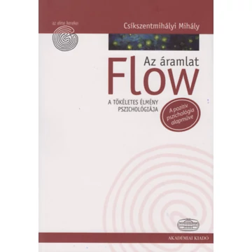 Flow - Az áramlat - A tökéletes élmény pszichológiája - Csíkszentmihályi Mihály