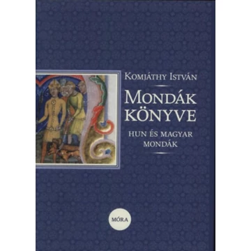 Mondák könyve - Hun és magyar mondák - Komjáthy István