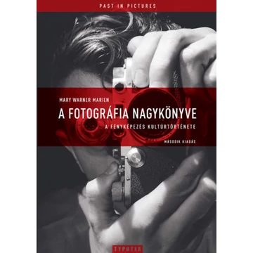 A fotográfia nagykönyve - A fényképezés kultúrtörténete - Második kiadás - Mary Warner Marien