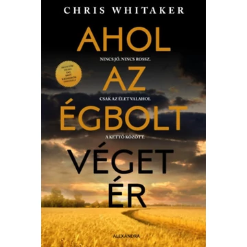 Ahol az égbolt véget ér - Nincs jó. Nincs rossz. Csak az élet valahol a kettő között. - Chris Whitaker
