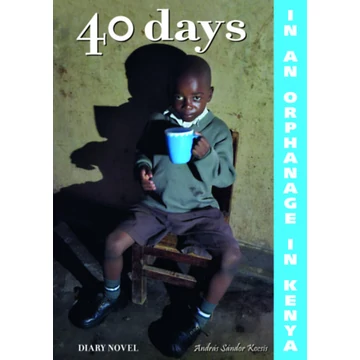40 days in in orphanage in Kenya - A diary novel - Kocsis András Sándor