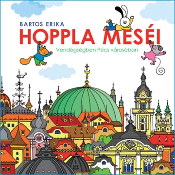 Hoppla meséi - Vendégségben Pécs városában - Bartos Erika