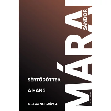 Sértődöttek - A hang - A Garrenek műve 4. - Márai Sándor