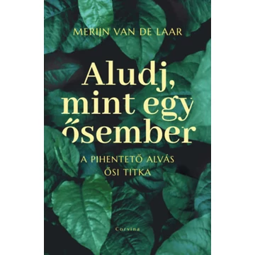 Aludj, mint egy ősember - A pihentető alvás ősi titka - Merijn Van De Laar