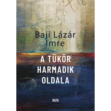 A tükör harmadik oldala - Baji Lázár Imre
