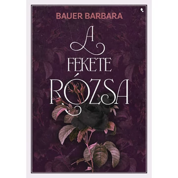 A fekete rózsa - (Különleges kiadás) - Bauer Barbara
